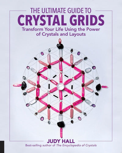 The Ultimate Guide to Crystal Grids Transform Your Life Using the Power of Crystals and Layouts by Judy Hall