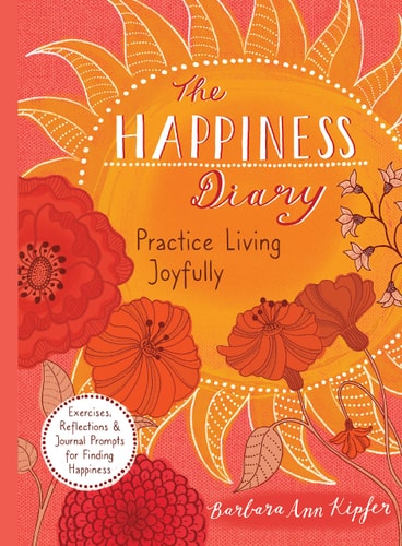 The Happiness Diary: Practice Living Joyfully by Barbara Ann Kipfer