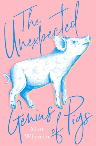 Unexpected Genius Of Pigs by Matt Whyman