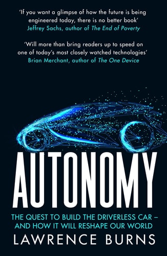 Autonomy: The Quest to Build the Driverless Car - & How It Will Reshape Our World by Lawrence D. Burns | Christopher Shulgan