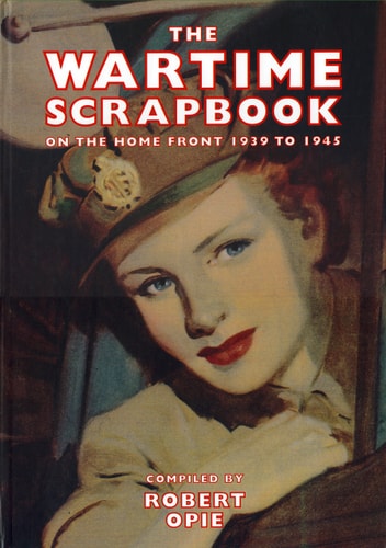 Wartime Scrapbook: From Blitz to Victory 1939-1945 (Scrapbook Series) by Robert Opie