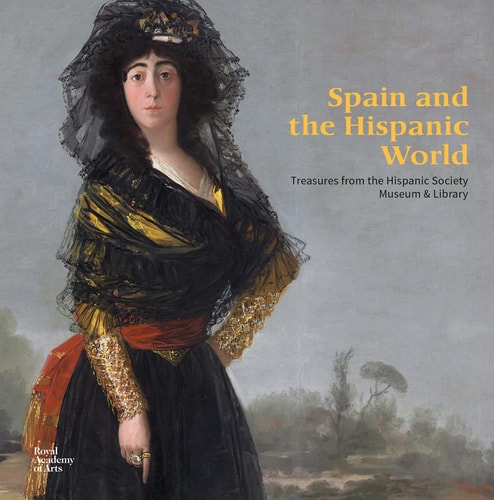 Spain and the Hispanic World: Treasures from the Hispanic Society Museum & Library by LENAGHAN