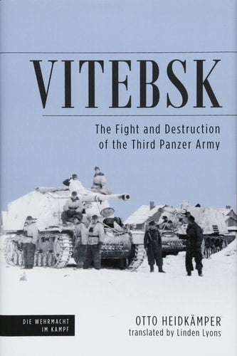 Vitebsk The Fight and Destruction of Third Panzer Army by Otto Heidkämper