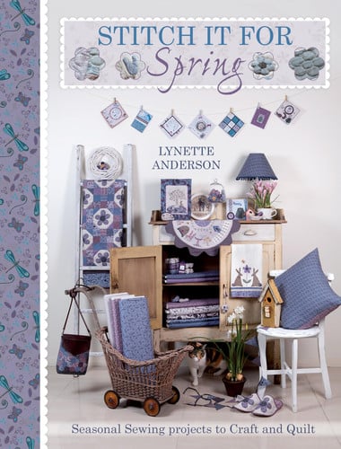 Stitch It For Spring: Seasonal Sewing Projects to Craft and Quilt by Lynette Anderson