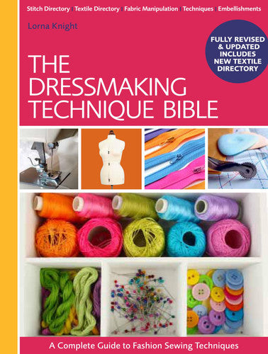 The Dressmaking Technique Bible A Complete Guide to Fashion Sewing Techniques by Lorna Knight