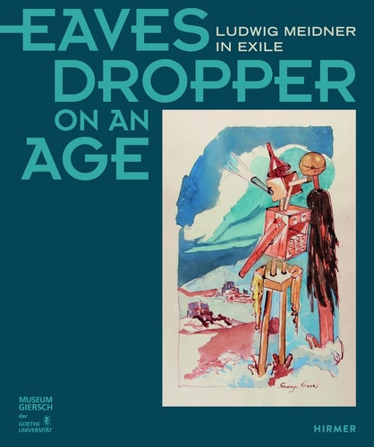 (TXS) Eavesdropper on an Age: Ludwig Meidner in Exile by Birgit Sander