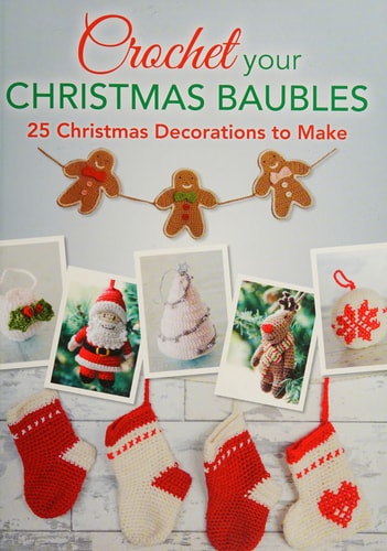 Crochet Your Christmas Baubles Over 25 Christmas Decorations to Make by Various Various