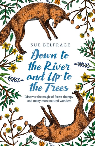 (TXS) Down To The River And Up To The Trees by  Sue Belfrage