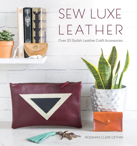 Sew Luxe Leather: Over 20 Stylish Leather Craft Accessories by Rosanna Gethin