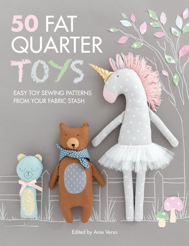 50 Fat Quarter Toys: Easy Toy Sewing Patterns from Your Fabric Stash (shelf worn) by Ame Verso
