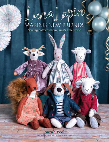Luna Lapin: Making New Friends Sewing Patterns from Luna's Little World by Sarah Peel