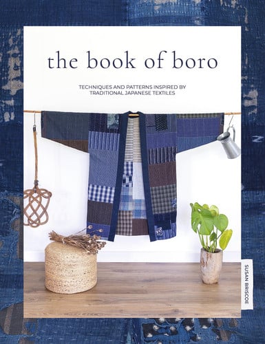 The Book of Boro: Techniques and Patterns Inspired by Traditional Japanese Textiles by Susan Briscoe