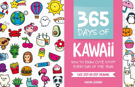 365 Days of Kawaii How to Draw Cute Stuff Every Day of the Year by Mayumi Jezewski