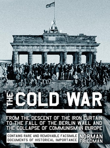 The Cold War: From the Descent of the Iron Curtain to the Fall of the Berlin Wall and the Collapse of Communism in Europe (Y) by Dr. Norman Friedman