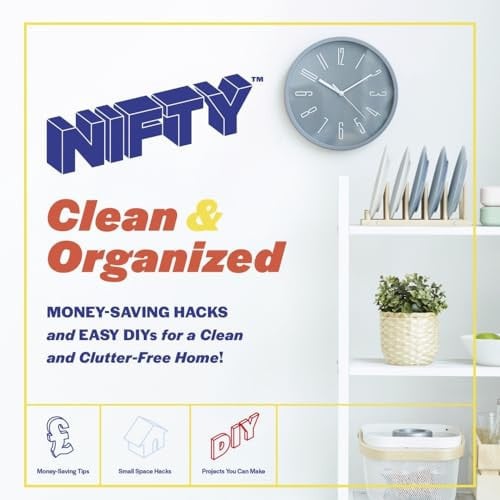 NIFTY Clean and Organized Money-Saving Hacks and Easy DIYs for a Clean and Clutter-Free Home! by Nifty