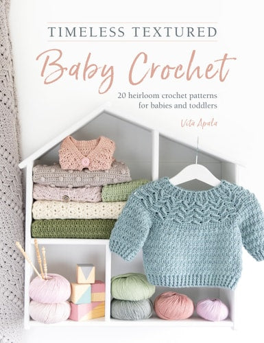 Timeless Textured Baby Crochet: 20 heirloom crochet patterns for babies and toddlers by Vita Apala