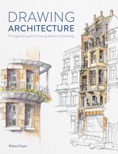Drawing Architecture The Beginner's Guide to Drawing and Painting Buildings by Richard Taylor