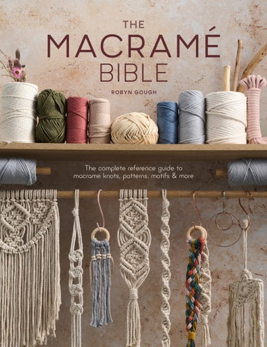 Macrame Bible: The complete reference guide to macrame knots, patterns, motifs and more by Robyn Gough