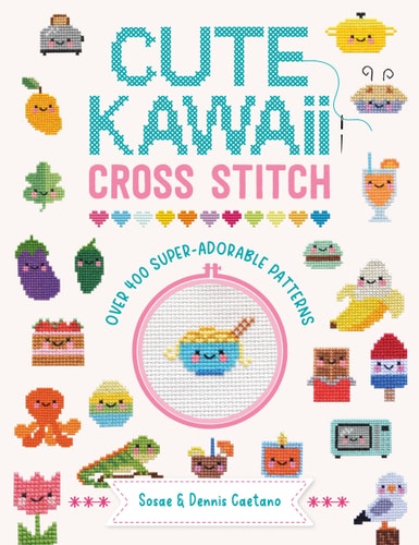 Cute Kawaii Cross Stitch: Over 400 super adorable patterns by Sosae Caetano | Dennis Caetano