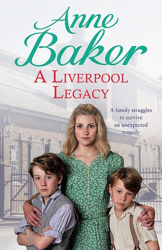 A Liverpool Legacy: An unexpected tragedy forces a family to fight for survival... by Anne Baker