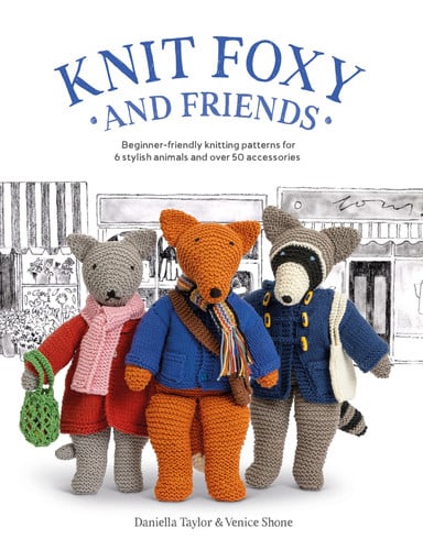 Knit Foxy and Friends: Beginner-Friendly Knitting Patterns for 6 Stylish Animals and 50 Accessories by Daniella Taylor | Daniella Taylor Shone | Venice Shone