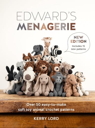 Edward's Menagerie New Edition Over 50 Easy-To-make Soft Toy Animal Crochet Patterns by Kerry Lord