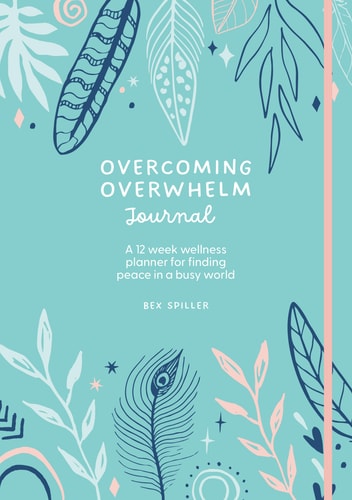 Overcoming Overwhelm Journal by Bex Spiller