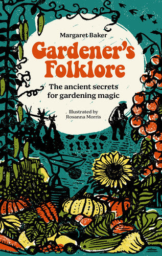 Gardener's Folklore The Ancient Secrets for Gardening Magic by Margaret Baker