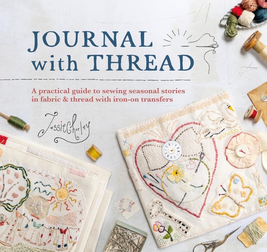Journal with Thread A Practical Guide to Sewing Seasonal stories by Jessie Chorley