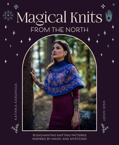Magical Knits from the North 19 Enchanting Knitting Patterns Inspired by Magic and Mysticism by Katinka Sarjanoja | Meri Mort