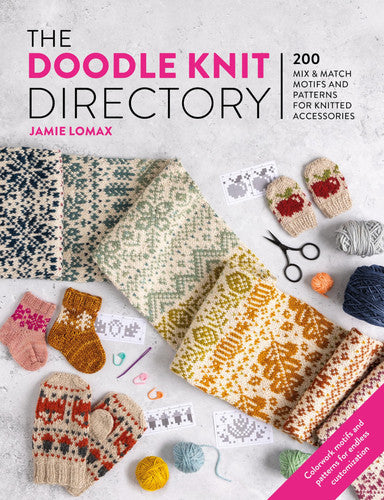 The Doodle Knit Directory: 200 Mix and Match Motifs and Patterns for Knitted Accessorie by Jamie Lomax