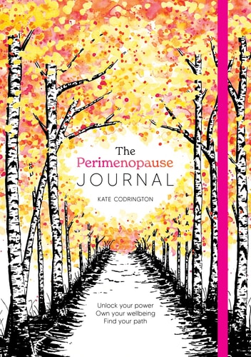 Perimenopause Journal: Unlock your power, own your well-being, find your path by Kate Codrington