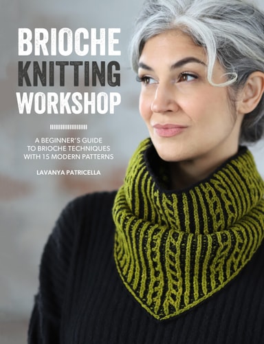 Brioche Knitting Workshop A Beginner's Guide to Brioche Techniques with 15 Modern Patterns by Lavanya Patricella