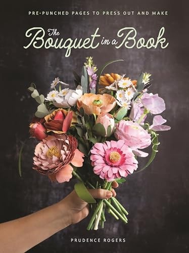 Bouquet in a Book Pre-Punched Pages to Press Out and Make by Prudence Rogers