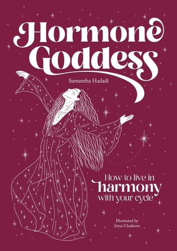 Hormone Goddess How to Live in Harmony with Your Cycle by Samantha Hadadi
