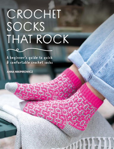 Crochet Socks That Rock: A Beginner's Guide to Quick and Comfortable Crochet Socks by Anna Nikipirowicz