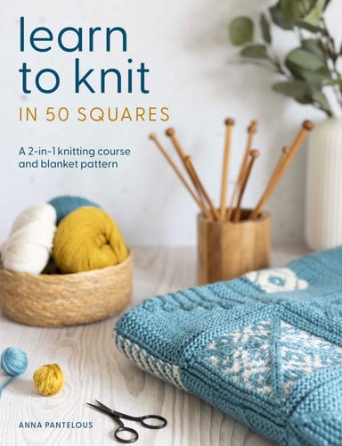 Learn to Knit in 50 Squares: A 2-In-1 Knitting Course and Blanket Pattern by Anna Pantelous