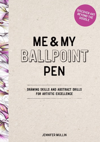 Me and My Ballpoint Pen: Discover Art Beyond the Doodle by Jennifer Mullin