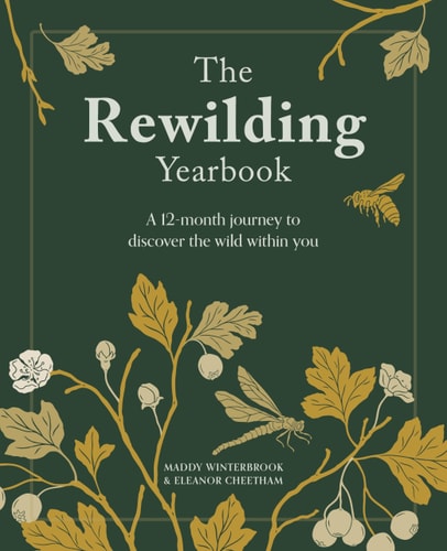 Rewilding Yearbook A 12-Month Journey to Discover the Wild Within You by Eleanor Cheetham | Maddy Winterbrook