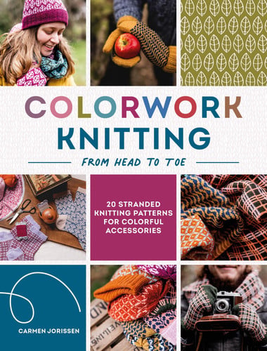 Colorwork Knitting from Head to Toe: 20 stranded knitting patterns for colorful accessories by Jorissen, Carmen
