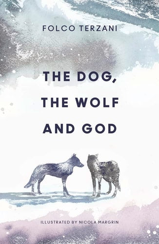 Der Hund, der Wolf und Gott von Folco Terzani