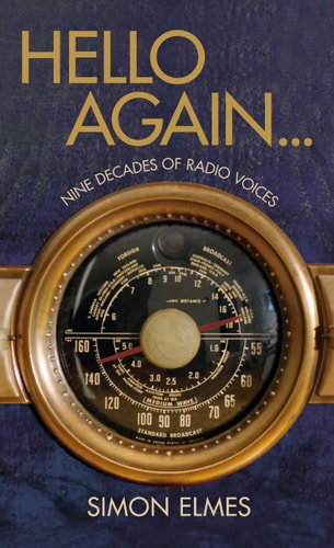 Hello Again . . .: Nine Decades of Radio Voices by Simon Elmes