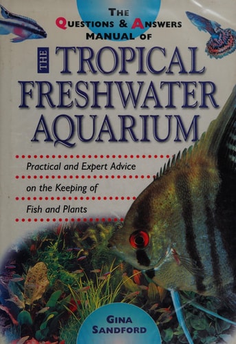 The Questions & Answers Manual of the Tropical Freshwater Aquarium (Shelfworn) by Gina Sandford
