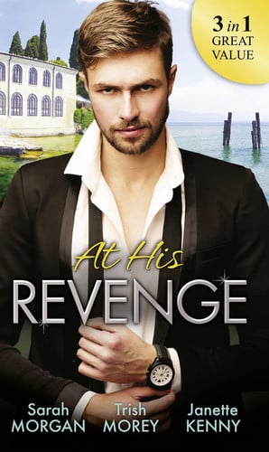 At His Revenge by Sarah Morgan | Trish Morey | Janette Kenny