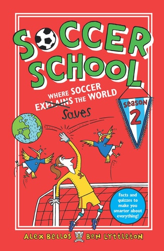 Soccer School Season 2: Where Soccer Explains (Saves) the World by Alex Bellos | Ben Lyttleton