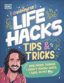 Life Hacks, Tips and Tricks And More Things I Didn't Know Until I Was in My 30s by Sidney Raz