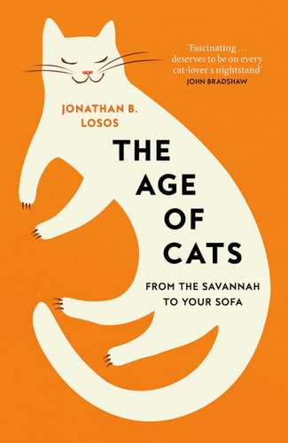The Age Of Cats: from the savannah to your sofa by Nina Siegal