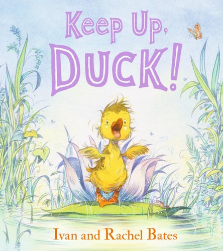 Keep Up, Duck! by Ivan Bates | Rachel Bates