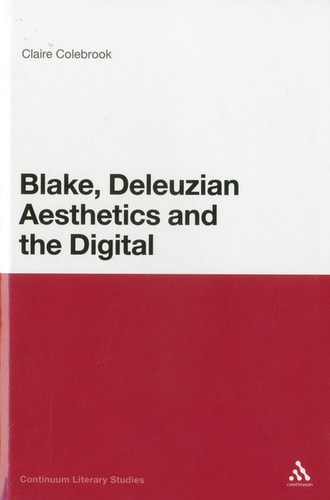 Blake, Deleuzian Aesthetics, and the Digital (Continuum Literary Studies) by Claire Colebrook