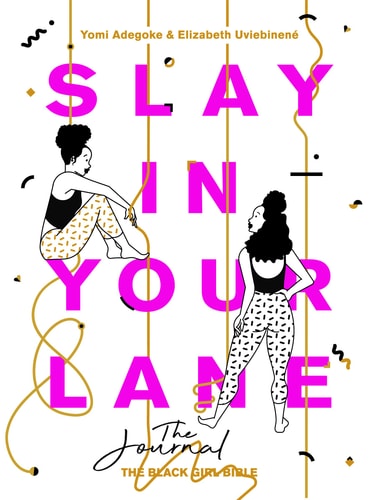 Slay in Your Lane The Journal by Yomi Adegoke | Elizabeth Uviebinene